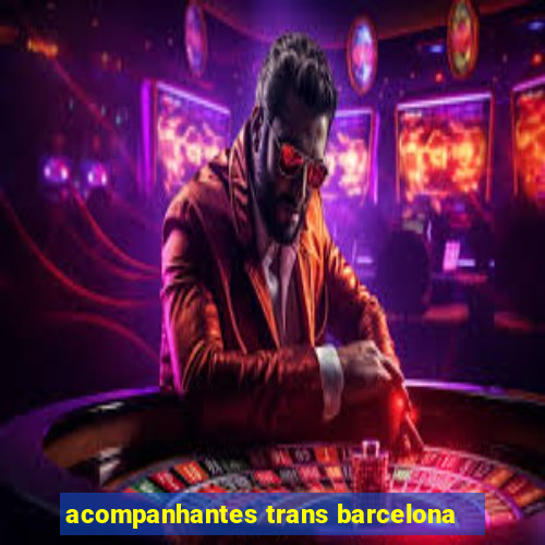 acompanhantes trans barcelona